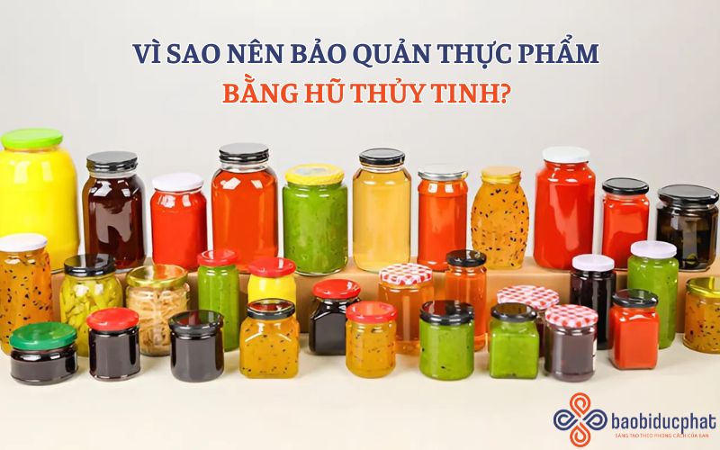 Vì sao nên bảo quản thực phẩm bằng hũ thủy tinh?