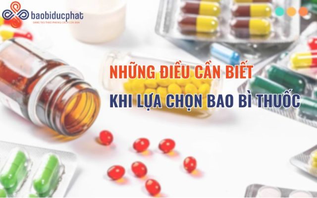 Những điều cần biết khi lựa chọn bao bì thuốc