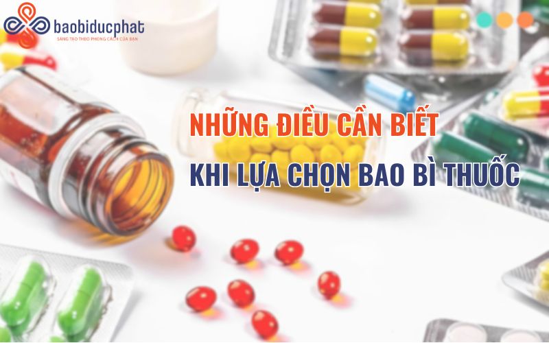 Những điều cần biết khi lựa chọn bao bì thuốc