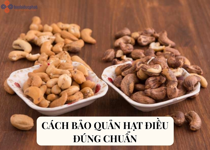 Hạt điều để được bao lâu? Hướng dẫn bảo quản hạt điều đúng chuẩn